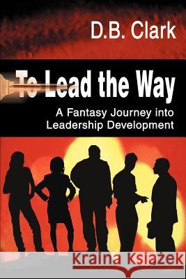 To Lead the Way: A Fantasy Journey Into Leadership Development