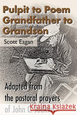 Pulpit to Poem Grandfather to Grandson: Adapted from the Pastoral Prayers of John C. Judkins