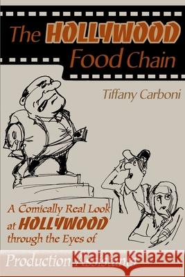 The Hollywood Food Chain: A Comically Real Look at Hollywood Through the Eyes of Production Assistants