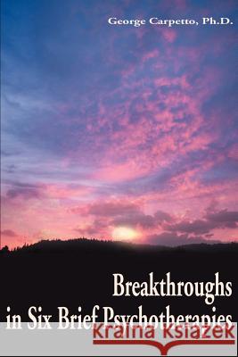 Breakthroughs in Six Brief Psychotherapies