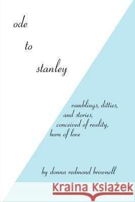 Ode to Stanley: Ramblings, Ditties and Stories, Conceived of Reality, Born of Love