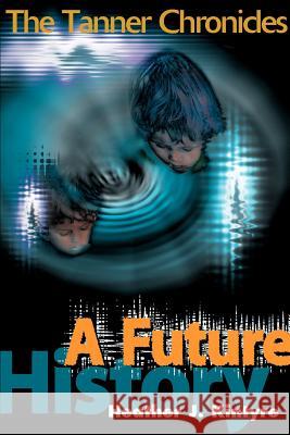 A Future History: The Tanner Chronicles