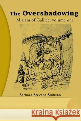 The Overshadowing: Miriam of Galiee, Volume One