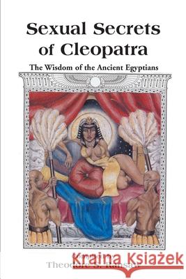 Sexual Secrets of Cleopatra: The Wisdom of the Ancient Egyptians