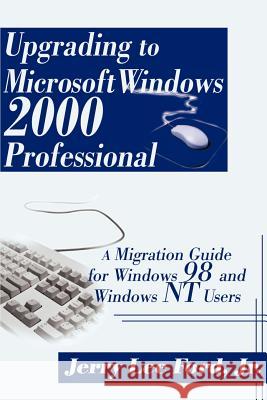 Upgrading to Microsoft Windows 2000 Professional: A Migration Guide for Windows 98 and Windows NT Users