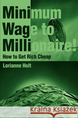 Minimum Wage to Millionaire!: How to Get Rich Cheap