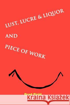 Lust, Lucre & Liquor and Piece of Work