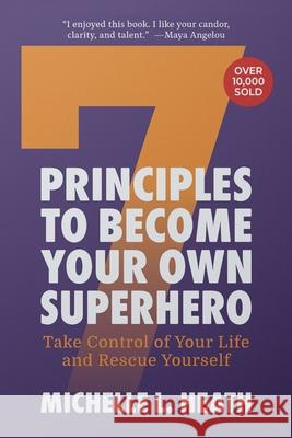 7 Principles to Become Your Own Superhero: Discover the Superhero Inside of You