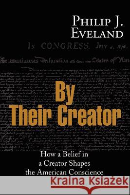 By Their Creator: How a Belief in a Creator Shapes the American Conscience