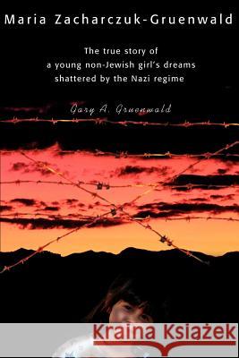 Maria Zacharczuk-Gruenwald: The True Story of a Young Non-Jewish Girl's Dreams Shattered by the Nazi Regime