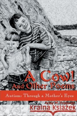 A Cow! and Other Poems: Autism: Through a Mother's Eyes