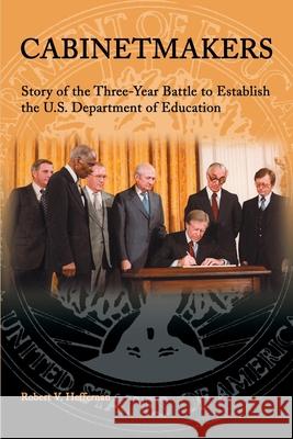 Cabinetmakers: Story of the Three-Year Battle to Establish the U.S. Department of Education