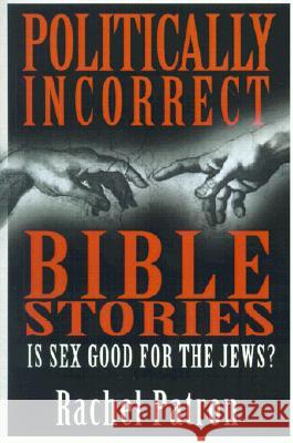 Politically Incorrect Bible Stories: Is Sex Good for the Jews?