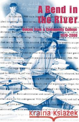 A Bend in the River: Voices from a Community College, 1970-2000