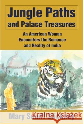 Jungle Paths and Palace Treasures: An American Woman Encounters the Romance and Reality of India