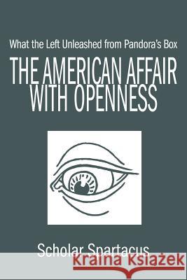 The American Affair with Openness: What the Left Unleashed from Pandora's Box