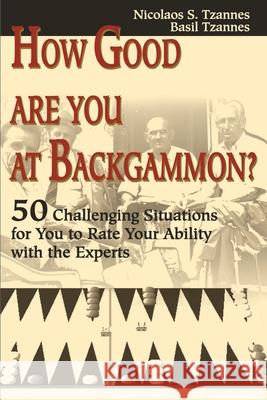 How Good Are You at Backgammon?: 50 Challenging Situations for You to Rate Your Ability with the Experts