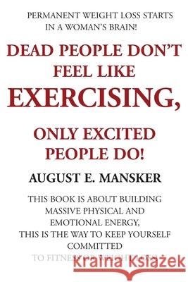 Dead People Don't Exercise: Nor Do Those Whose Emotions, Enthusiasm, and Determination is Near Death