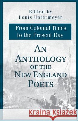 An Anthology of the New England Poets from Colonial Times to the Present Day