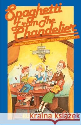 Spaghetti from the Chandelier: And Other Humorous Adventures of a Minister's Family