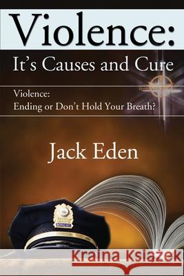 Violence: It's Causes and Cure: Violence: Ending or Don't Hold Your Breath?