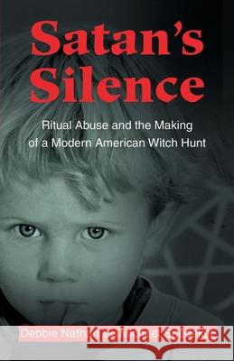 Satan's Silence: Ritual Abuse and the Making of a Modern American Witch Hunt