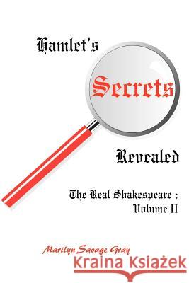 Hamlet's Secrets Revealed: The Real Shakespeare: Volume II