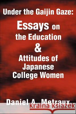 Under the Gaijin Gaze: Essays on the Education & Attitudes of Japanese College Women