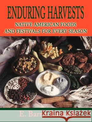 Enduring Harvests: Native American Foods and Festivals for Every Season