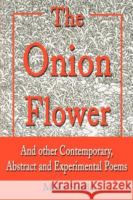 The Onion Flower: And Other Contemporary, Abstract and Experimental Poems