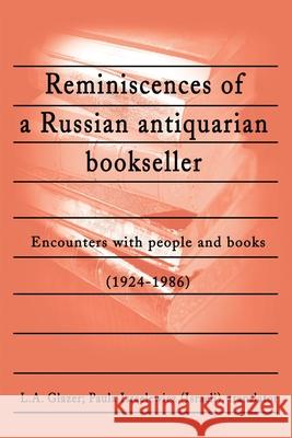 Reminiscences of a Russian Antiquarian Bookseller: Encounters with People and Books (1924-1986)