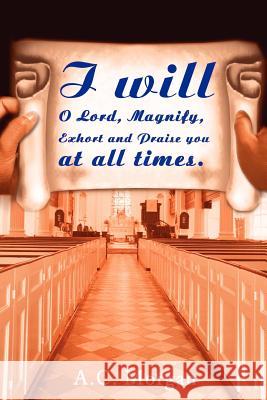 I Will O Lord, Magnify, Exhort and Praise You at All Times