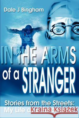 In the Arms of a Stranger: Stories from the Streets: My Life as a Paramedic