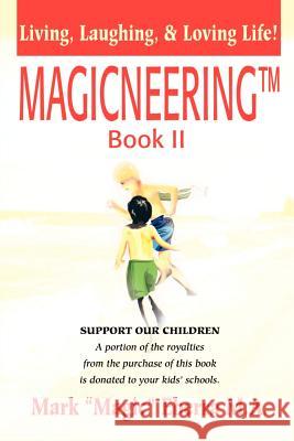 Magicneering (TM) Book II: Living, Laughing, & Loving Life!