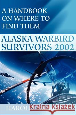 Alaska Warbird Survivors 2002: A Handbook on Where to Find Them