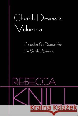 Church Dramas: Volume 3: Comedies & Dramas for the Sunday Service