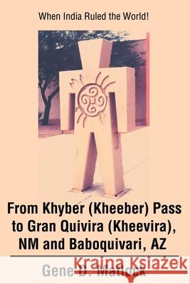 From Khyber (Kheeber) Pass to Gran Quivira (Kheevira), NM and Baboquivari, AZ: When India Ruled the World!