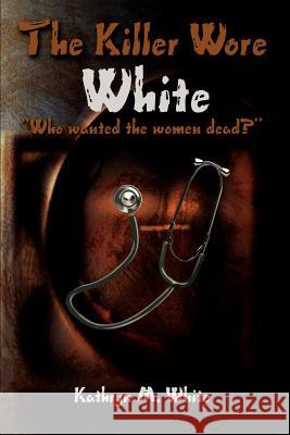 The Killer Wore White: Who Wanted the Women Dead?