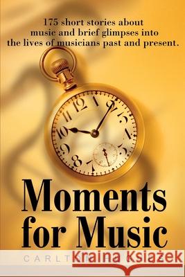 Moments for Music: 175 short stories about music and brief glimpses into the lives of musicians past and present.