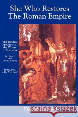 She Who Restores the Roman Empire: The Biblical Prophecy of the Whore of Babylon