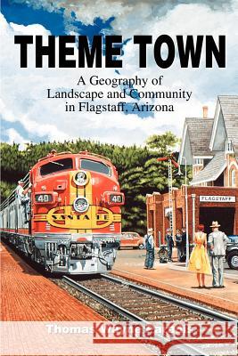 Theme Town: A Geography of Landscape and Community in Flagstaff, Arizona