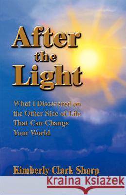 After the Light: What I Discovered on the Other Side of Life That Can Change Your World