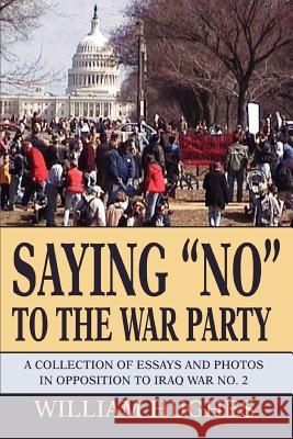 Saying No to the War Party: A Collection of Essays and Photos in Opposition to Iraq War No. 2