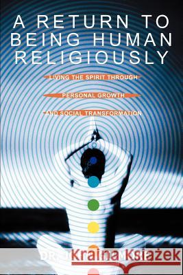 A Return to Being Human Religiously: Living the Spirit Through Personal Growth and Social Transformation