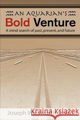 An Aquarian's Bold Venture: A Mind Search of Past, Present, and Future