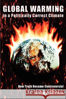 Global Warming in a Politically Correct Climate: How Truth Became Controversial
