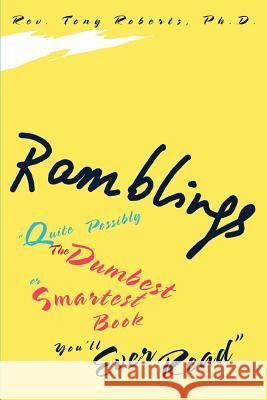 Ramblings: Quite Possibly The Dumbest or Smartest Book You'll Ever Read