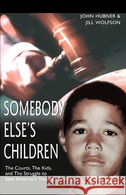 Somebody Else's Children: The Courts, the Kids, and the Struggle to Save America's Troubled Families