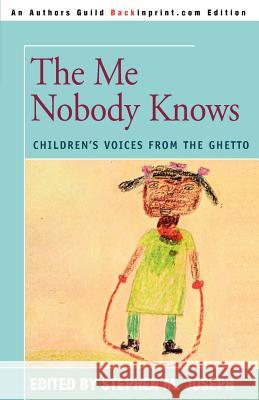 The Me Nobody Knows: Children's Voices from the Ghetto