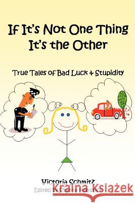 If It's Not One Thing It's the Other: True Tales of Bad Luck and Stupidity